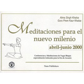 Meditaciones para el Nuevo Milenio: Abril-Junio 2000 - Yogi Bhajan