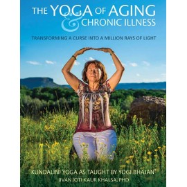 The Yoga of Aging & Chronical Illness - Jivan Joti Kaur