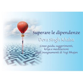 Superare le dipendenze – Linee guida, suggerimenti, kriya e meditazioni dagli insegnamenti di Yogi Bhajan