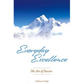 Everyday Excellence, The Art of Success - Sadhana Singh